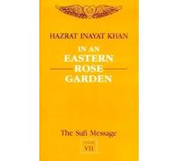 The Sufi Message: in an Eastern Rose Garden: Vol 7