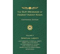 The Sufi Message of Hazrat Inayat Khan Vol. 5 Centennial Edition: Spiritual Liberty (The Sufi Message of Hazrat Inayat Khan, Centennial Edition)