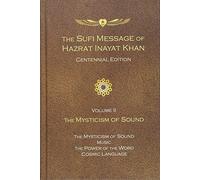 The Sufi Message of Hazrat Inayat Khan Vol. II: The Mysticism of Sound: 2 (The Sufi Message of Hazrat Inayat Khan, Centennial Edition)