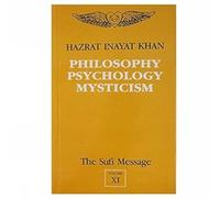The Sufi Message Vol. 11: Philosophy, Psychology And Mysticism: v. 11
