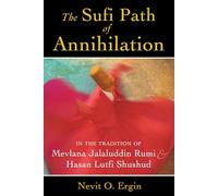 The Sufi Path of Annihilation: In the Tradition of Mevlana Jalaluddin Rumi and Hasan Lutfi Shushud