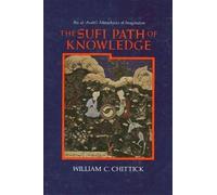 The Sufi Path of Knowledge, William C. Chittick,