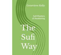 The Sufi Way: Sufi Masters of Awakening