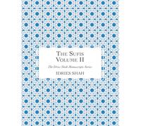 The Sufis: The Manuscript, Volume II (The Idries Shah Manuscripts Series)