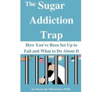 The Sugar Addiction Trap: How You've Been Set Up to Fail and What to Do About It