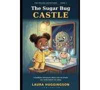 The Sugar Bug Castle: A Bedtime Adventure About Why We Brush Our Teeth Before We Sleep: An Exciting Read Aloud Story Book for Kids Ages 4-8 About ... and Healthy Habits: 1 (The Molara Adventures)