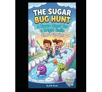 The Sugar Bug Hunt A Brave Quest for a Bright Smile Short Stories: A Magical Adventure to Help Children Overcome Dental Anxiety and Master Brushing Habits | Gift for Kids, Parents and Dentists