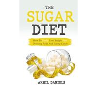 The Sugar Diet: How To Easily Lose Weight Fast Drinking Soda And Eating Candy
