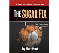 The Sugar Fix: Break the Rules, Burn the Fat, Eat the Sugar