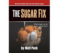 The Sugar Fix: Break the Rules, Burn the Fat, Eat the Sugar