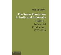 The Sugar Plantation in India and Indonesia: Industrial Production, 1770-2010 (Studies in Comparative World History)