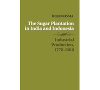 The Sugar Plantation in India and Indonesia: Industrial Production, 1770-2010 (Studies in Comparative World History)