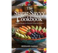 THE SUGAR-SAVVY COOKBOOK: Balanced Recipes for Flavorful Living with Diabetes
