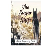The Sugar Shift; Blood Sugar Log Book: Daily/Weekly Glucose Tracker for Diabetics | 6 x 9 Inches for Easy Transport and Entry | 2+ years of Recordings | 4 Time (Breakfast, Lunch, Dinner and Bedtime)