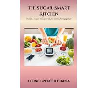 The Sugar-Smart Kitchen: “Flavorful, No-fuss Cooking Made for Diabetic-friendly Lifestyles” (Simple, easy meals for single men & women!)