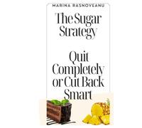 The Sugar Strategy: Quit Completely or Cut Back Smart: A Quick Guide to Ending Cravings and Taking Back Control