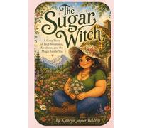The Sugar Witch: A Cozy Story of Real Sweetness, Kindness, and the Magic Inside You