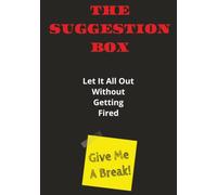 The Suggestion Box: Let It All Out Without Getting Fired... 7" x 10" | 110 Pages | Funny Journal Book & Great Work Frustration Gift