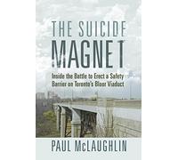 The Suicide Magnet: Inside the Battle to Erect a Safety Barrier on Toronto’s Bloor Viaduct
