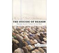 The Suicide of Reason: Radical Islam's Threat To The West: The Return of Fanaticism and the Death of the Liberal West