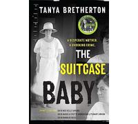 The Suitcase Baby: The heartbreaking true story of a shocking crime in 1920s Sydney (The Australian Crime Vault)