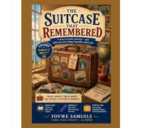 The Suitcase That Remembered - EXPLORER: A story in twelve journeys - and what your own things remember about you