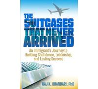 The Suitcases That Never Arrived: An Immigrant’s Journey to Building Confidence, Leadership, and Lasting Success