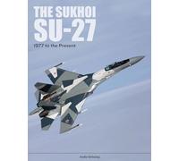 The Sukhoi Su-27: Russia's Air Superiority and Multi-Role Fighter, 1977 to the Present