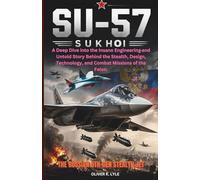 THE SUKHOI SU-57: The Russian 5th-Gen Stealth Jet: A Deep Dive into the Insane Engineering and Untold Story Behind the Stealth, Design, Technology, ... of the World's Storied Military Aircraft)