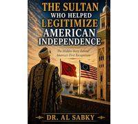 The Sultan Who Helped Legitimize American Independence: The Hidden Story Behind America's First Recognition