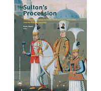 The Sultan's Procession: The Swedish Embassy to Sultan Mehmed IV in 1657-1658 and the Ralamb Paintings