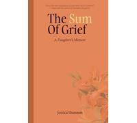 The Sum of Grief: A Daughter's Memoir