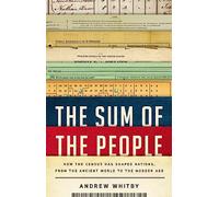 The Sum of the People: How the Census Has Shaped Nations, from the Ancient World to the Modern Age