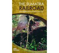 The Sumatra Railroad: Final Destination Pakan Baroe, 1943-1945