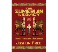The Sumerian Legacy: A Guide to Esoteric Archaeology