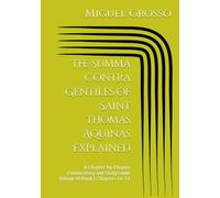 The Summa Contra Gentiles of Saint Thomas Aquinas Explained: A Chapter-by-Chapter Commentary and Study Guide Volume VI Book I: Chapters 44-71