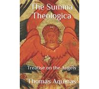 The Summa Theologica: Treatise on the Angels
