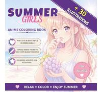 The Summer Anime Coloring Book For All Ages: 30+ Cute Anime Illustrations for Stress Relief and Creative Fun (For All Ages)