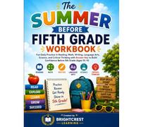 The Summer Before Fifth Grade Workbook: Fun Daily Practice in Reading, Math, Writing, Language Arts, Science, and Critical Thinking with Answer Key to ... (Ages 10-11) (Brightcrest Learning Series)