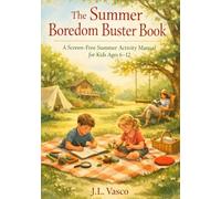 The Summer Boredom Buster Book: A Screen-Free Summer Activity Manual for Kids Ages 6-12