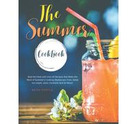 The Summer CookBook: Simple and Delicious Cooking Light Summer Recipes with Menus for Outdoor Entertaining , Meal Classics, Simple Sides, Frozen Treats, And More.