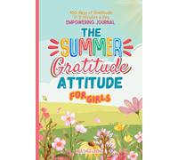 The Summer Gratitude Attitude For Girls: A Fun and Positive Summer Journal with Daily Prompts, Mindfulness Activities and Confidence Boosting ... Ages 8-12 (The Gratitude Attitude Collection)