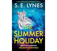The Summer Holiday: An utterly addictive psychological thriller full of suspense
