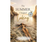 The Summer I Stopped Looking: A Summer Novella about Freedom, Synchronicity & Love