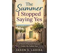 The Summer I Stopped Saying Yes: A Novel of Second Chances Under the Italian Sun