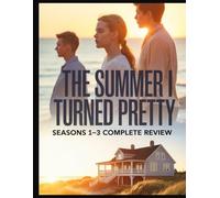 The Summer I Turned Pretty: Seasons 1-3 complete Review: A Fan's Guide to First Loves, Final Choices, and the Fight for Infinity all in Cousins Beach