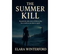 The Summer Kill: Beneath the calm waves of Halcyon Bay lies a truth no one dares to speak. Love turns to suspicion, beauty hides betrayal and every summer, the sea takes someone new.
