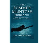 THE SUMMER MCINTOSH BIOGRAPHY: Beneath the Surface- Summer Mcintosh and the Future of Swimming