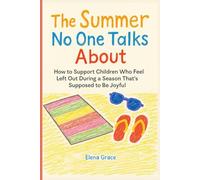 The Summer No One Talks About: How to Support Children Who Feel Left Out During a Season That’s Supposed to Be Joyful (Growing Together: Understanding and Supporting Children)