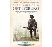 The Summer of ’63: Gettysburg: Favorite Stories and Fresh Perspectives from the Historians at Emerging Civil War (Emerging Civil War Anniversary)